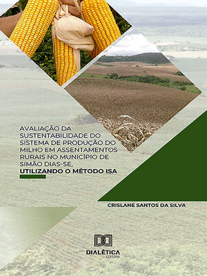 cover image of Avaliação da sustentabilidade do sistema de produção do milho em assentamentos rurais no Município de Simão Dias-SE, utilizando o método ISA